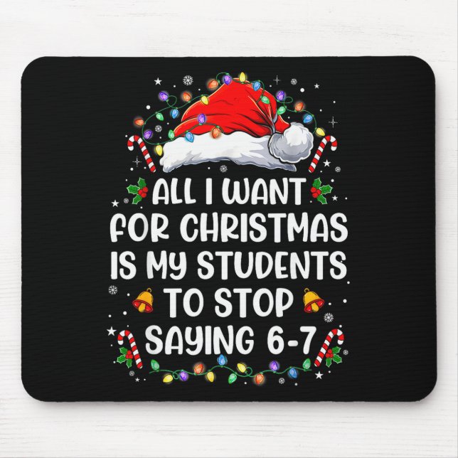 Stop Saying 6-7 Funny Teacher Students 67 Christma Mouse Pad (Front)