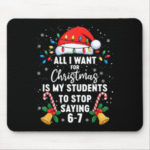 Stop Saying 6-7 Funny Teacher Students 67 Christma Mouse Pad