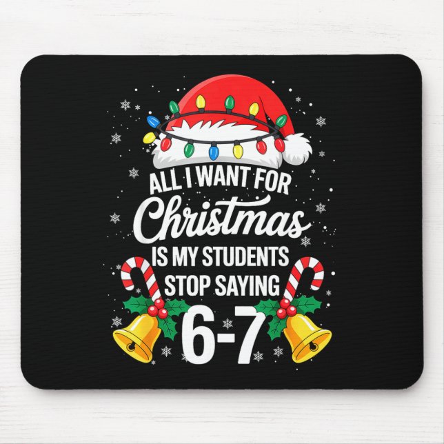 Stop Saying 6-7 Funny Teacher Students 67 Christma Mouse Pad (Front)