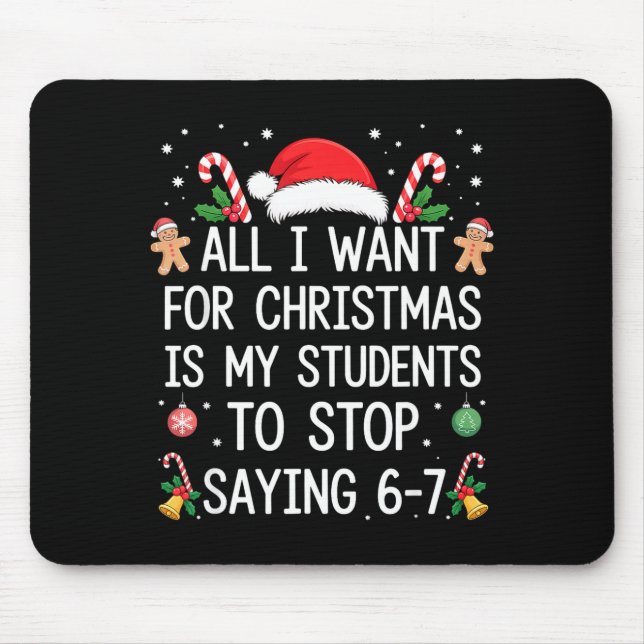 Stop Saying 6-7 Funny Teacher Students 67 Christma Mouse Pad (Front)