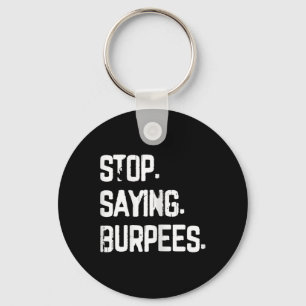 Stop Saying Burpees Exercise Bodybuilding Gag Joke Key Ring