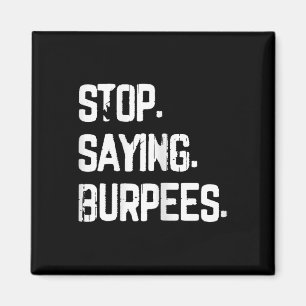 Stop Saying Burpees Exercise Bodybuilding Gag Joke Magnet