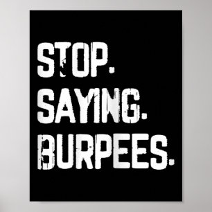 Stop Saying Burpees Exercise Bodybuilding Gag Joke Poster