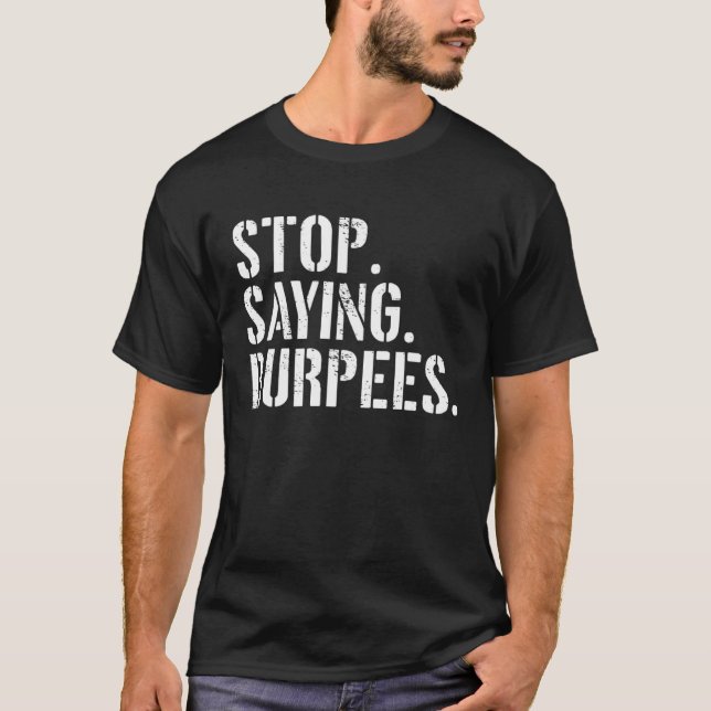 Stop Saying Burpees  Exercise Saying Workout T-Shirt (Front)