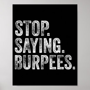 Stop. Saying. Burpees. Funny Workout Cl Joke Poster