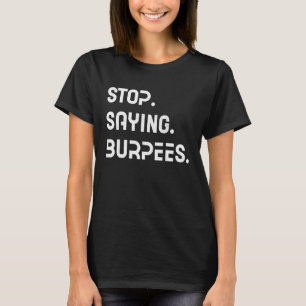 Stop Saying Burpees Personal Trainer Fitness Stayi T-Shirt