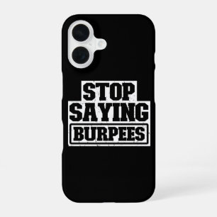 Stop Saying Burpees Workout Gear Stop Cool Fitness iPhone 16 Case