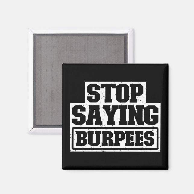 Stop Saying Burpees Workout Gear Stop Cool Fitness Magnet (Front/Back)