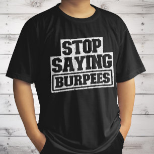 Stop Saying Burpees Workout Gear Stop Cool Fitness T-Shirt