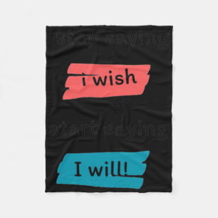 Stop Saying I Wish Start Saying I Will Sticker Fleece Blanket