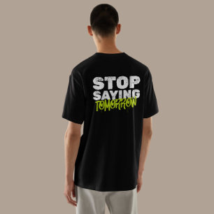 "Stop Saying Tomorrow" Motivational Streetwear T-Shirt