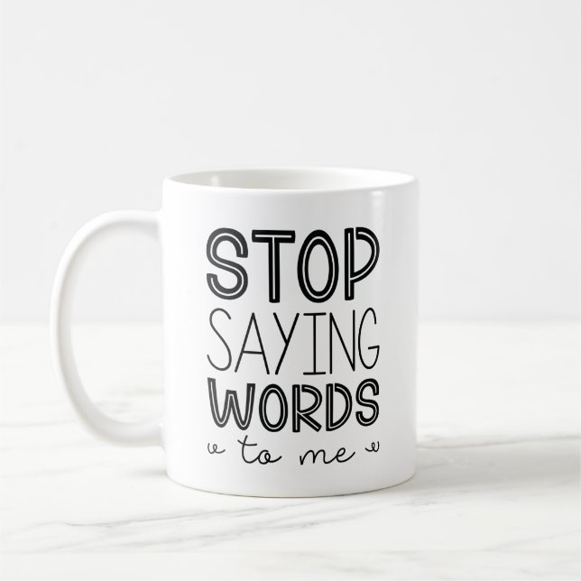 Stop Saying Words To Me Coffee Mug (Left)