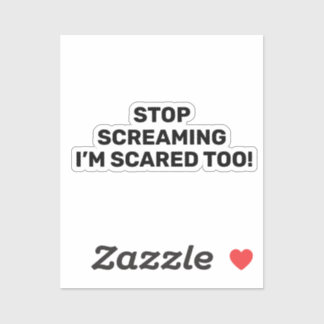 Stop Screaming I'm Scared Too Black Text Design