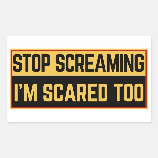 Stop screaming I'm scared too Rectangular Sticker (Front)