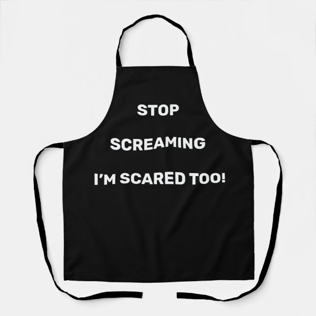 Stop Screaming I'm Scared Too White Text Design    Apron (Front)