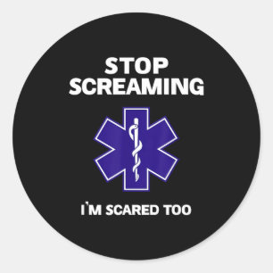 Stop screaming scared too funny emt gift ems classic round sticker