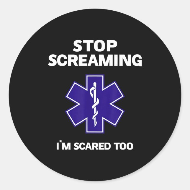 Stop screaming scared too funny emt gift ems classic round sticker (Front)
