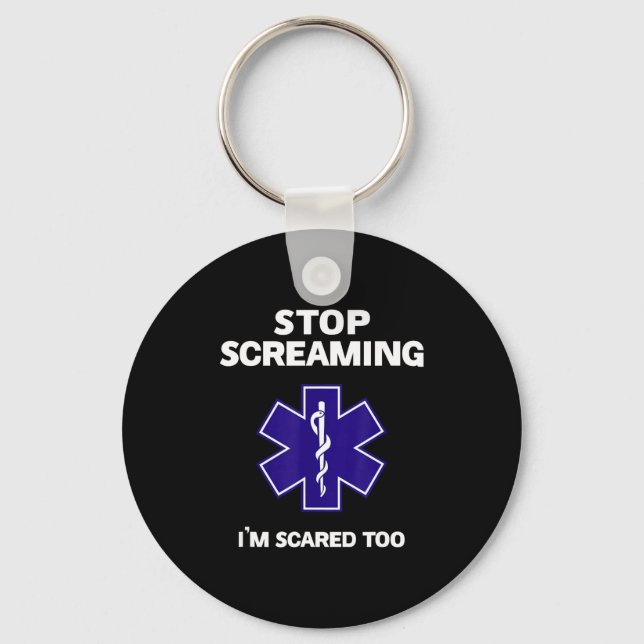 Stop screaming scared too funny emt gift ems key ring (Front)