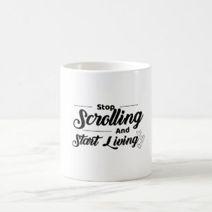 Stop Scrolling and Start Living -Motivational Quot Coffee Mug