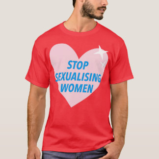 Stop Sexualising Women T-Shirt