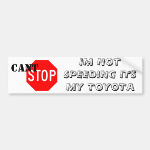 Stop-Sign.gif, IM NOT SPEEDING ITS MY TOYOTA , ... Bumper Sticker