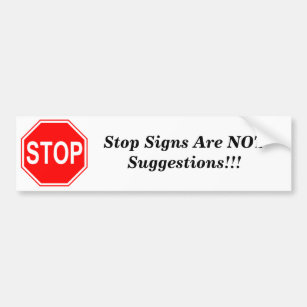 Stop Signs Are NOT Suggestions Bumper Sticker
