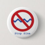 Stop Sine Button<br><div class="desc">A little pun for a sine wave,  what more could a geek want?  Stop Sine - impress your friends and neighbours with this must have braniac button.</div>