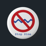 Stop Sine Button<br><div class="desc">A little pun for a sine wave, what more could a geek want? Stop Sine - impress your friends and neighbours with this must have braniac button.</div>