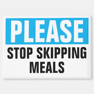 Stop Skipping Meals Funny Magnet