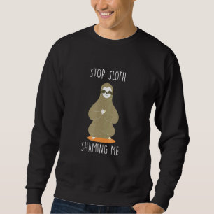 Stop Sloth Shaming Me Animal Humour Pet 2 Sweatshirt