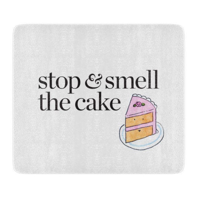 Stop & Smell the Cake Cutting Board (Front)