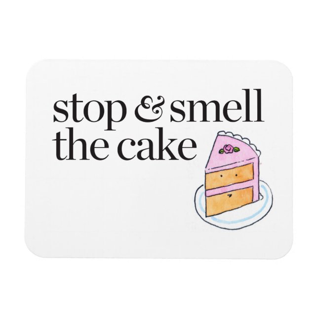 Stop & Smell the Cake Magnet (Horizontal)