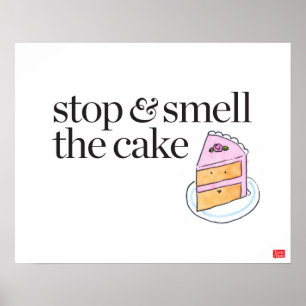 Stop & Smell the Cake Poster