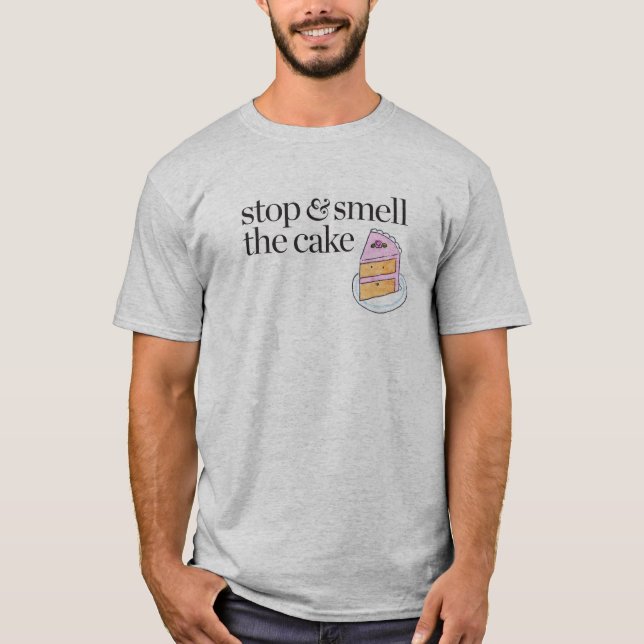 Stop & Smell the Cake T-Shirt (Front)