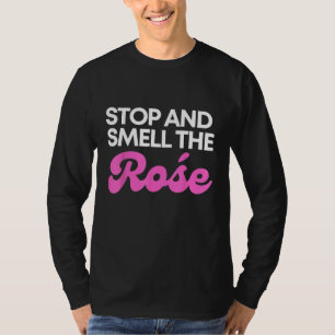 Stop Smell the Rose  Cute Lovley Design for Wine L T-Shirt