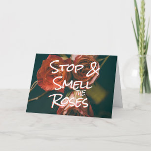 STOP & SMELL THE ROSES Quote - Encouragement Card