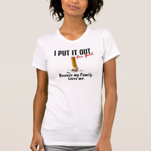 Stop Smoking I Put It Out Family Loves Me T-Shirt