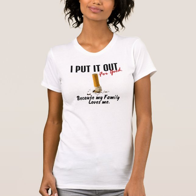 Stop Smoking I Put It Out Family Loves Me T-Shirt (Front)