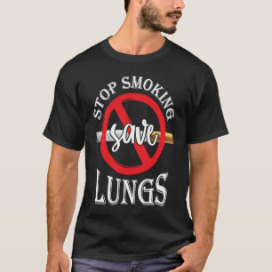 Stop Smoking Save Lungs Humourous No Smoking Sayin T-Shirt