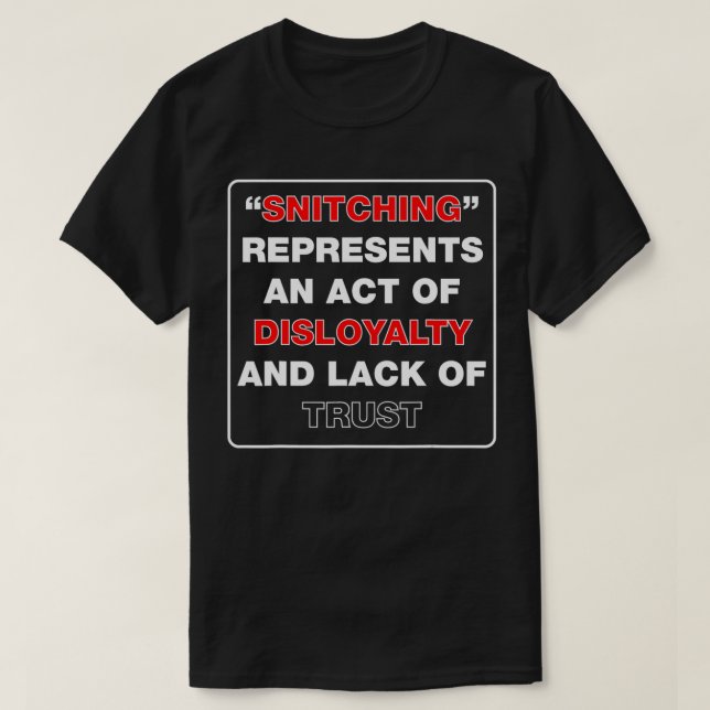 Stop Snitching ~ It Represents a Lack of Loyalty & T-Shirt (Design Front)