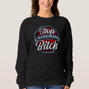 Stop Snitching Snitch Snitches Get Stitches for t Sweatshirt