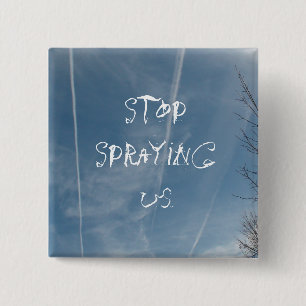 Stop Spraying Us! Chem Trail Activism Button