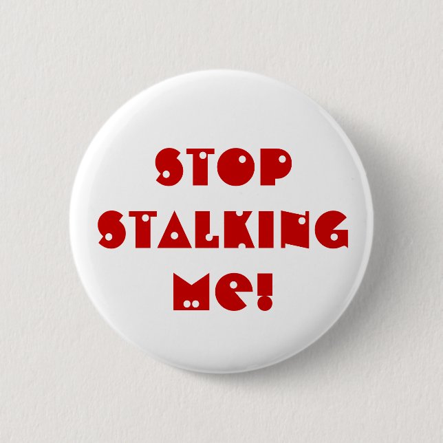 Stop STALKING me! 6 Cm Round Badge (Front)