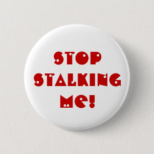 Stop STALKING me! 6 Cm Round Badge