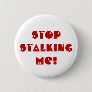 Stop STALKING me! 6 Cm Round Badge