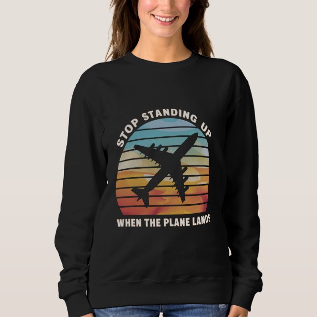 Stop standing when plane is taking off sweatshirt (Front)