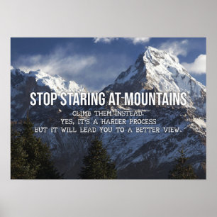Stop Staring At Mountains - Climb Them Poster