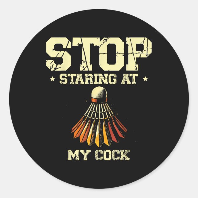 Stop Staring At My Badminton Player Racket  Classic Round Sticker (Front)