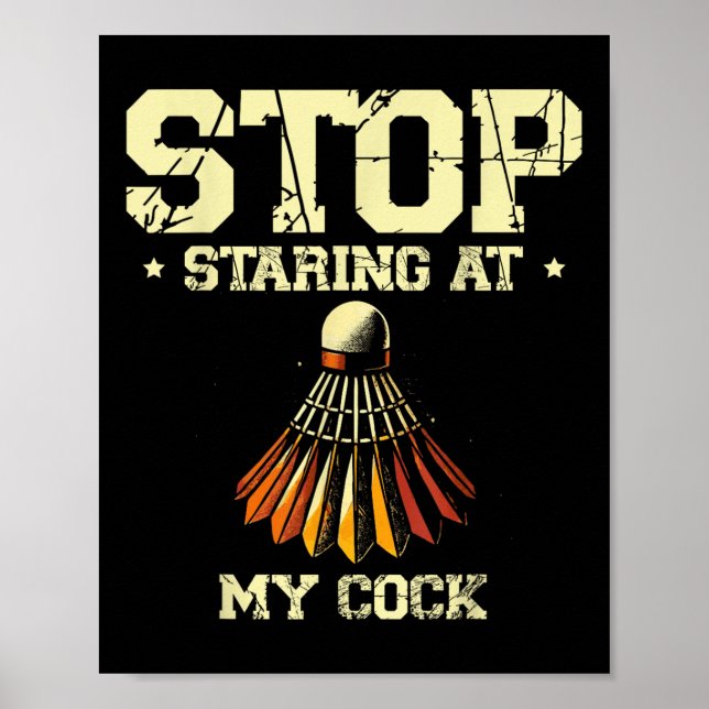 Stop Staring At My Badminton Player Racket  Poster (Front)