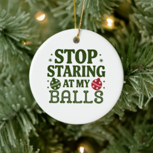 Stop Staring At My Balls Dirty Christmas Humour Ceramic Ornament